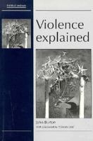 Violence Explained: The Sources of Conflict, Violence and Crime and Their Prevention (Political Analyses) 0719050480 Book Cover