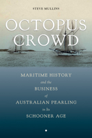Octopus Crowd: Maritime History and the Business of Australian Pearling in Its Schooner Age 0817320245 Book Cover