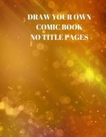 Draw Your Own Comic Book No Title Pages: 90 Pages of 8.5 X 11 Inch Comic Book First Pages 1088509150 Book Cover