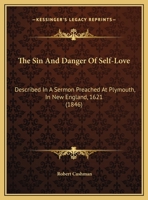 The Sin and Danger of Self-Love Described, in a Sermon Preached at Plymouth, in New-England, 1621 0548613966 Book Cover