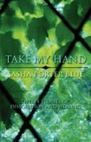 Take My Hand: Twelve Stories of Dissolution and Healing 1934937231 Book Cover