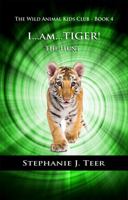 I Am Tiger!: The Hunt - Book 4 173644705X Book Cover