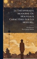 Le ThÃ(c)ophraste Moderne Ou Nouveaux Caractères Sur Les Moeurs... (French Edition) 1024738698 Book Cover