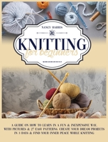 Knitting for Beginners: A Guide on How to Learn in a Fun & Inexpensive Way, With Pictures & 27 Easy Patterns. Create Your Dream Projects in 3 Days & Find Your Inner Peace While Knitting 1801112371 Book Cover