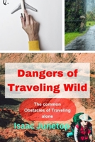 Dangers of Traveling Wild: The common Obstacles of Traveling alone B0CTY93XMY Book Cover