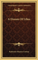 A Dream of Lilies (Classic Reprint) 0548395845 Book Cover