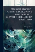 Memorie storico-critiche della vita e delle opere di Giovanni Pierluigi da Palestrina 1273033752 Book Cover