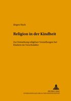 Religion in Der Kindheit: Zur Entstehung Religioeser Vorstellungen Bei Kindern Im Vorschulalter 3631378181 Book Cover