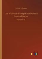 The Works of the Right Honourable Edmund Burke: Volume 10 3752311088 Book Cover