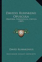 Davidis Ruhnkenii Opuscula Oratoria, Philologica, Critica 112027494X Book Cover