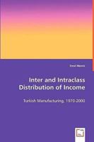 Inter and Intraclass Distribution of Income: Turkish Manufacturing, 1970-2000 3639030427 Book Cover