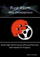 Rust Axum Web Development: Build High-Performance APIs and Services with Hands-On Projects. B0FJG9QRQZ Book Cover