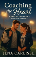 Coaching The Heart: A Sweet Second Chance Football Romance B0FRS968XV Book Cover