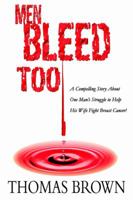 Men Bleed Too: A Compelling Story About One Man's Struggle to Help His Wife Fight Breast Cancer! 0595361870 Book Cover