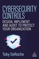Cybersecurity Controls: Design, Implement and Audit to Protect Your Organization 1398629375 Book Cover