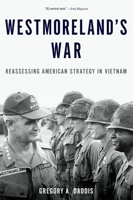 Westmoreland's War: Reassessing American Strategy in Vietnam 0199316503 Book Cover