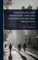 Geschichte der Erziehung und des Unterrichts bei den Israeliten. (German Edition) 102490721X Book Cover