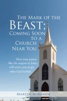 The Mark of the Beast; Coming Soon to a Church Near You: How Your Pastor, Like the Serpent in Eden, Will Entice You to Get What God Forbids 1490774807 Book Cover
