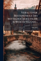 Veraltende Bestandteile Des Mittelhochdeutschen Wortschatzes ... 1286555345 Book Cover