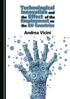 Technological Innovation and the Effect of the Employment on the Eu Countries 1443885762 Book Cover
