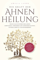 Die Kraft der Ahnenheilung: Wie du das Flüstern der Ahnen empfangen, verstehen und anwenden kannst, um dein Leben zu transformieren. (German Edition) 3949926666 Book Cover