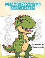 Wie zeichnet man Dinosaurier: 60 großartige Dinosaurier zu zeichnen für jung und alt (German Edition) B0FR312ZYH Book Cover