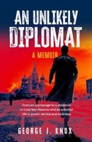 An Unlikely Diplomat: A Memoir 1922958212 Book Cover