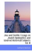 Jew and Gentile: Essays on Jewish Apologetics and Kindred Historical Subjects Vol. III 0526251530 Book Cover