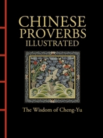 Chinese Proverbs Illustrated: The Wisdom of Cheng-Yu 1838863699 Book Cover