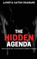 The Hidden Agenda - Uncovering the truth behind a global tragedy 1777274907 Book Cover