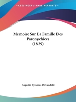 Memoire Sur La Famille Des Melastomacees; Memoire Sur La Famille Des Crassulacees; Memoire Sur La Famille Des Paronychiees (1829) 1161036202 Book Cover