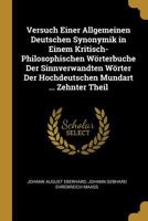 Versuch Einer Allgemeinen Deutschen Synonymik in Einem Kritisch-Philosophischen W�rterbuche Der Sinnverwandten W�rter Der Hochdeutschen Mundart ... Zehnter Theil 0270668179 Book Cover