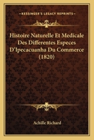Histoire Naturelle Et Medicale Des Differentes Especes D'Ipecacuanha Du Commerce (1820) (French Edition) 116670307X Book Cover