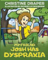 My Friend Josh has Dyspraxia 1909986194 Book Cover
