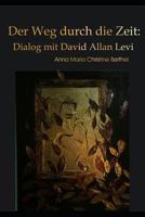 Der Weg durch die Zeit: Dialog mit David Allan Levi 1794481133 Book Cover