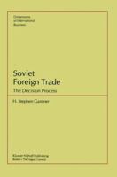 Soviet Foreign Trade: The Decision Process (Dimensions of International Business) 0898381118 Book Cover