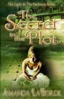 The Secret in the Plot (The Light In The Darkness) 1494238926 Book Cover