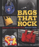 Bags That Rock: Knitting on the Road with Kelley Deal 1600591582 Book Cover