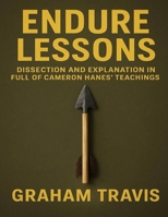 Endure Lessons: Dissection And Explanation In Full Of Cameron Hanes' Teachings B0FG86T58N Book Cover