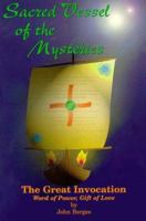 Sacred Vessel of the Mysteries: The Great Invocation, Word of Power, Gift of Love 0964154927 Book Cover