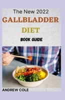 The New 2022 Gallbladder Diet Book Guide: The Complete Guide And Cookbook B09JY9Z1W7 Book Cover