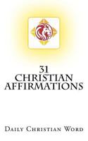 31 Christian Affirmations: Daily Christian Word 1981943757 Book Cover