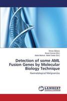 Detection of some AML Fusion Genes by Molecular Biology Technique: Haematological Malignancies 3659446815 Book Cover