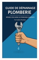 Le guide de dépannage plomberie (French Edition) B0FR8YYK8C Book Cover