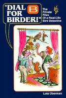 "Dial B for Birder!"/the Private Files of a Real-Life Bird Detective 1559711868 Book Cover