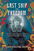 Last Ship to Freedom : Uncovering My Grandmother's Tale of Fleeing Post-Imperial Russia 1968668020 Book Cover