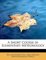 A Short Course in Elementary Meteorology - Primary Source Edition 0554908271 Book Cover