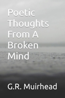Poetic Thoughts From A Broken Mind B0CQNZXBM5 Book Cover