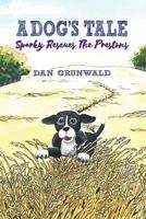 A Dog's Tale: Sparky Rescues the Prestons 0692979239 Book Cover