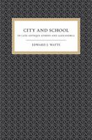 City and School in Late Antique Athens and Alexandria 0520258169 Book Cover